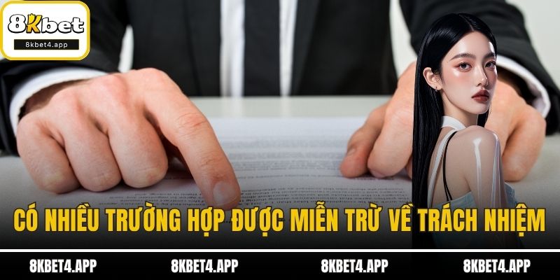 Miễn Trừ Trách Nhiệm Có nhiều trường hợp được miễn trừ về trách nhiệm