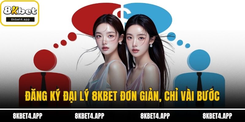 Đăng ký đại lý 8KBET đơn giản, chỉ vài bước