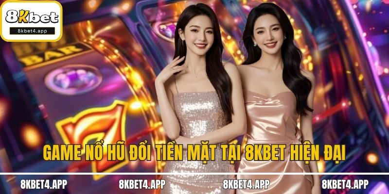 Tải Game Nổ Hũ Đổi Tiền Mặt – Cơ Hội Làm Giàu Cùng 8KBET Game nổ hũ đổi tiền mặt tại 8KBET hấp dẫn và hiện đại