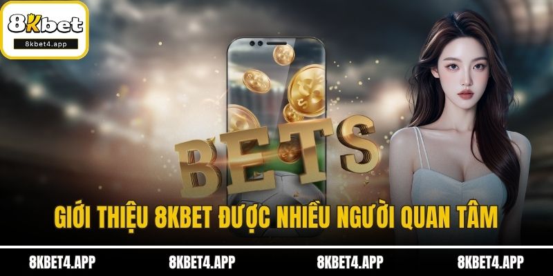 Giới Thiệu 8KBET Giới thiệu 8KBET được nhiều người quan tâm