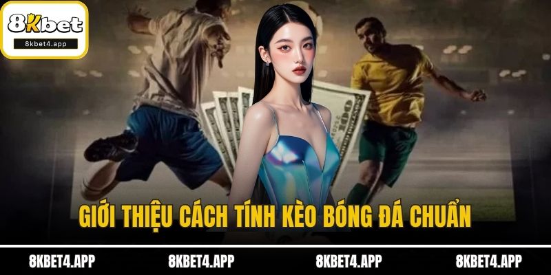 Cách Tính Kèo Bóng Đá Chuẩn Xác Nhất Không Bao Giờ Thua Giới thiệu cách tính kèo bóng đá chuẩn