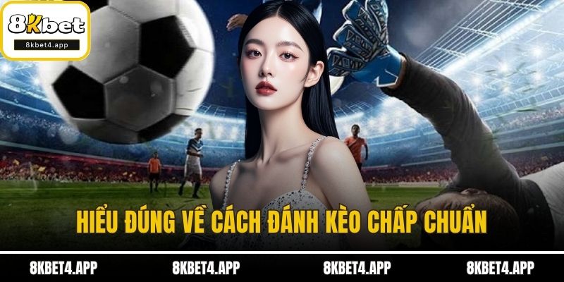 Cách Đánh Kèo Chấp Hiệu Quả Nhất Dành Cho Người Chơi Mới Hiểu đúng về cách đánh kèo chấp chuẩn