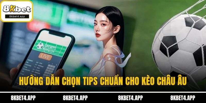Tips Bóng Đá Phổ Biến Áp Dụng Rộng Rãi Trong Giới Cá Cược Hướng dẫn chọn tips chuẩn cho kèo châu Âu