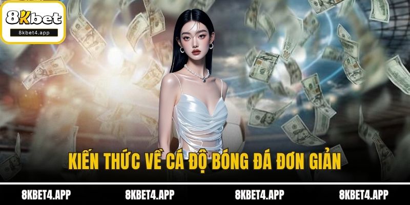 Cá Độ Bóng Đá Khám Phá Các Kèo Cược Giúp Bạn Dễ Thắng Kiến thức về cá độ bóng đá đơn giản
