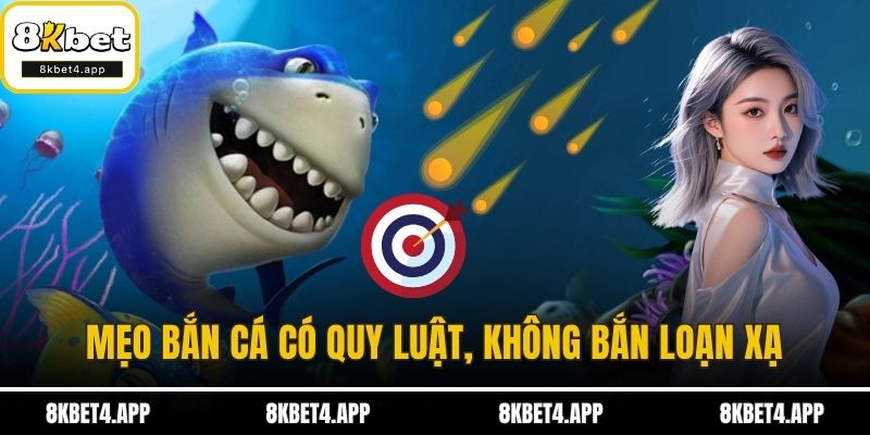 Bắn Cá Online Đỉnh Cao Giải Trí Hấp Dẫn Tại Cổng Game 8KBET Mẹo bắn cá có quy luật, không bắn loạn xạ