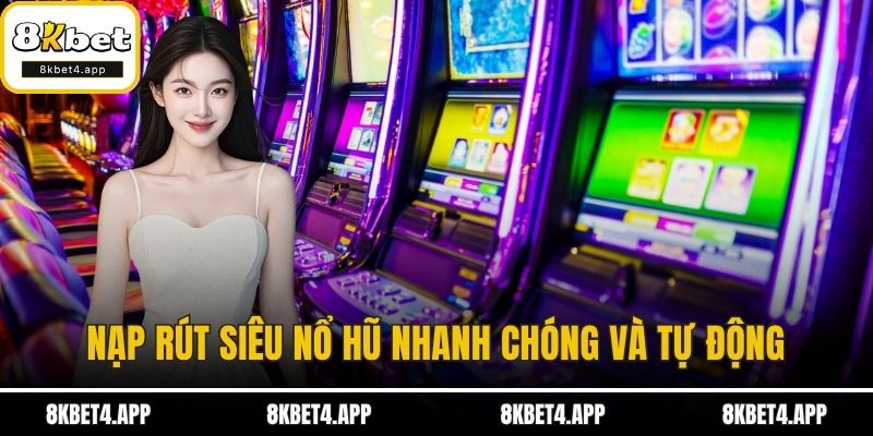 Siêu Nổ Hũ – Cuộc Chơi Hái Vàng Siêu Lời Tại 8KBET Nạp rút siêu nổ hũ nhanh chóng và tự động