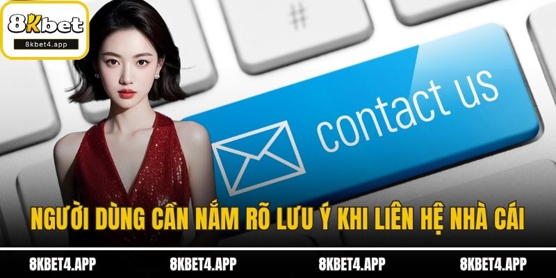 Liên Hệ 8KBET Người dùng cần nắm rõ lưu ý khi liên hệ nhà cái