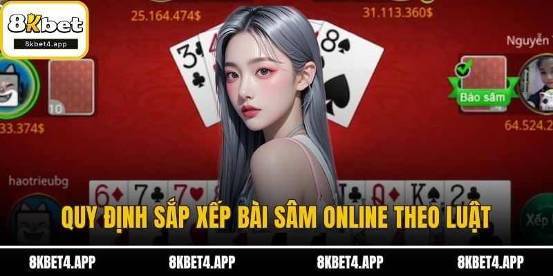 Sâm Online - Chiến Thuật Chơi Dành Cho Người Mới Và Cao Thủ Quy định sắp xếp bài sâm online theo luật