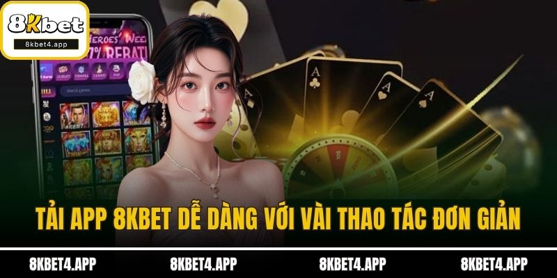Tải App 8KBET Tải app 8KBET dễ dàng với vài thao tác đơn giản