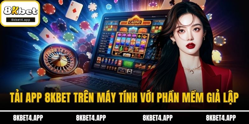 Tải App 8KBET Tải app 8KBET trên máy tính với phần mềm giả lập