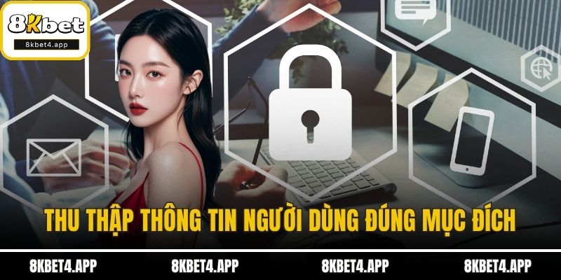 Chính Sách Bảo Mật Thu thập thông tin người dùng đúng mục đích