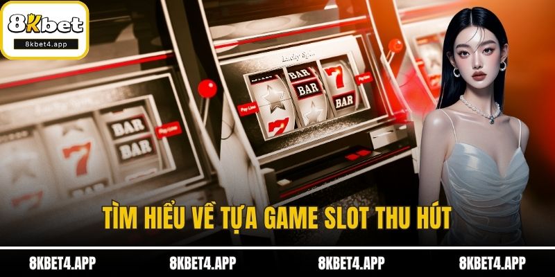 Quay Hũ Đổi Thưởng Cùng 8KBET – Sân Chơi Giải Trí Hàng Đầu Tìm hiểu về tựa game slot thu hút