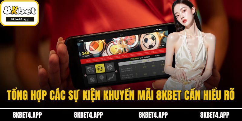 Khuyến Mãi 8KBET Tổng hợp các sự kiện khuyến mãi 8KBET cần hiểu rõ