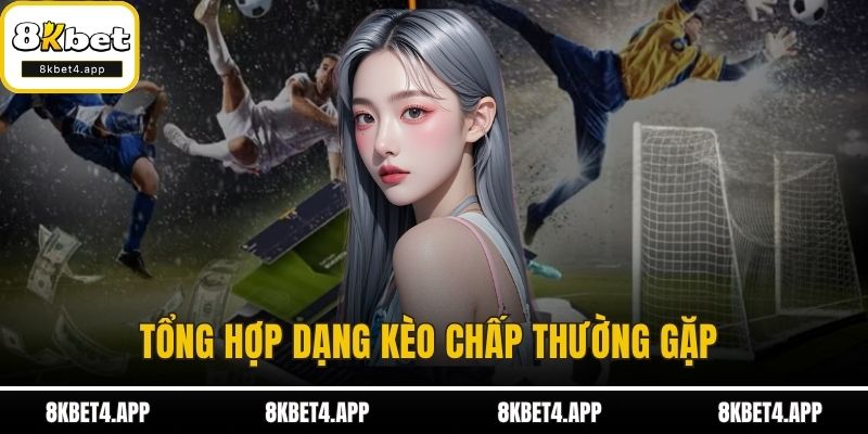 Cách Đánh Kèo Chấp Hiệu Quả Nhất Dành Cho Người Chơi Mới Tổng hợp dạng kèo chấp thường gặp